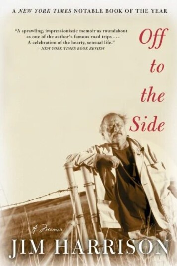 Off To The Side Av Jim Harrison Off To The Side Av Jim Harrison