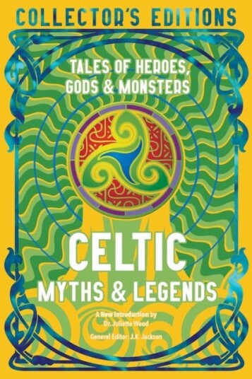 Celtic Myths & Legends Tales of Heroes, Myths & Monsters Celtic Myths & Legends Tales of Heroes, Myths & Monsters