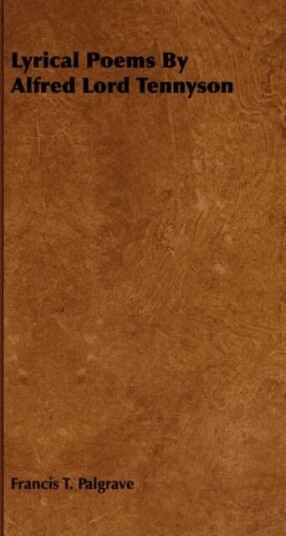 Lyrical Poems By Alfred Lord Tennyson Av Francis T. Palgrave Lyrical Poems By Alfred Lord Tennyson Av Francis T. Palgrave