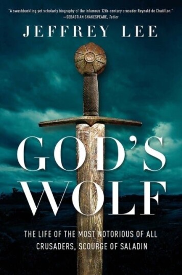 God's Wolf – The Life of the Most Notorious of all Crusaders, Scourge of Saladin God's Wolf – The Life of the Most Notorious of all Crusaders, Scourge of Saladin