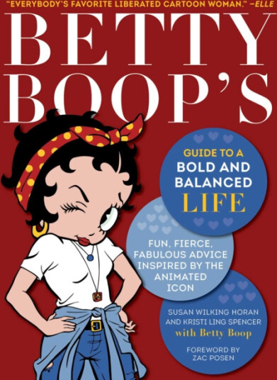 Betty Boop's Guide to a Bold and Balanced Life  Fun, Fierce, Fabulous Advice Inspired by the Animated Icon