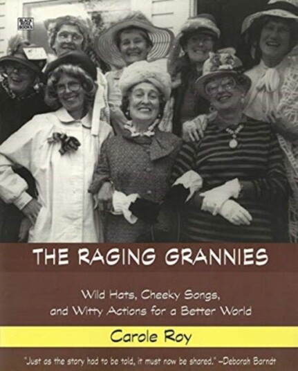The Raging Grannies: Wild Hats Cheeky Songs and Wild Hats Cheeky Songs and Witty Actions for a B The Raging Grannies: Wild Hats Cheeky Songs and Wild Hats Cheeky Songs and Witty Actions for a B