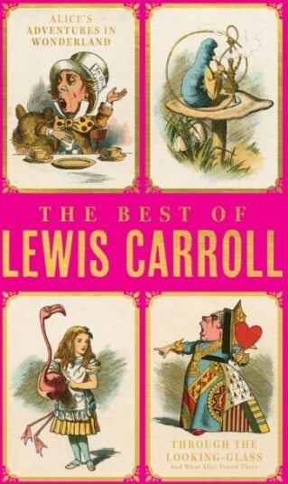 Best of Lewis Carroll Alice in Wonderland Through the Looking Glass Best of Lewis Carroll Alice in Wonderland Through the Looking Glass