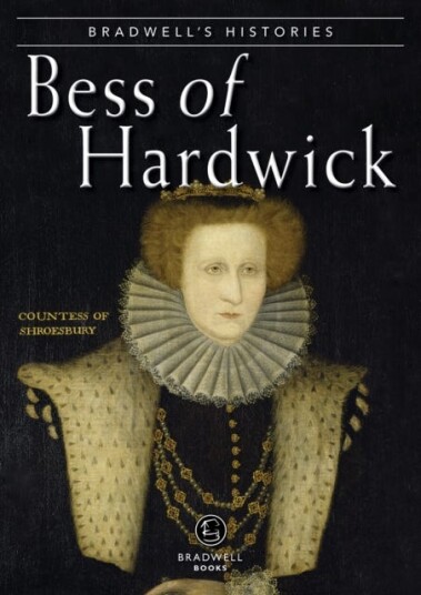Bradwells Histories Bess of Hardwick Bradwells Histories Bess of Hardwick