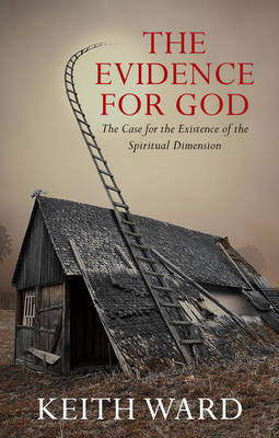 The Evidence for God  The Case for the Existence of the Spiritual Dimension
