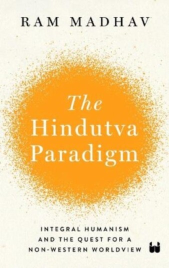 The Hindutva Paradigm Integral Humanism and Quest for a NonWestern Worldview
