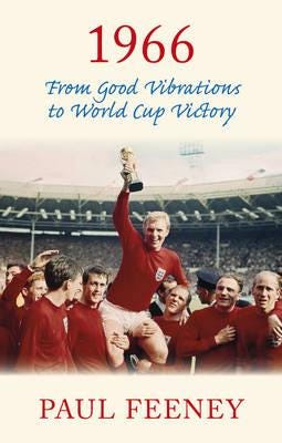 1966: From Good Vibrations To World Cup Victory Av Paul Feeney