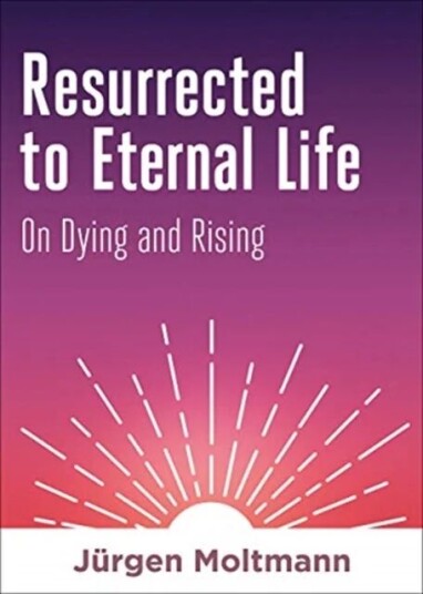 Resurrected To Eternal Life Av Jurgen Moltmann