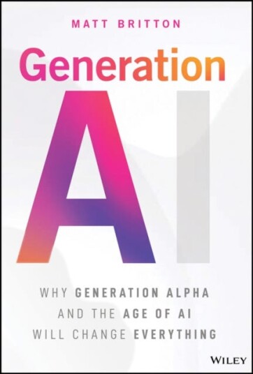 Generation AI Why Generation Alpha and the Age Of AI Will Change Everything Generation AI Why Generation Alpha and the Age Of AI Will Change Everything