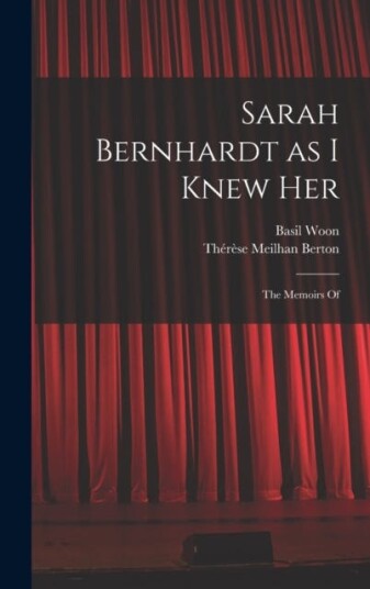 Sarah Bernhardt as I Knew Her  The Memoirs Of