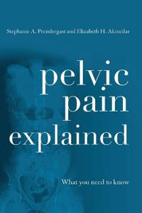 Pelvic Pain Explained Av Stephanie A. Prendergast, Elizabeth H. Akincilar