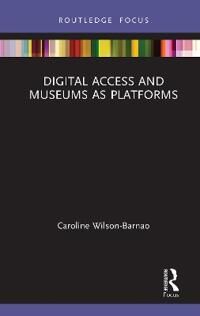Wilson-Barnao Caroline Digital Access and Museums as Platforms