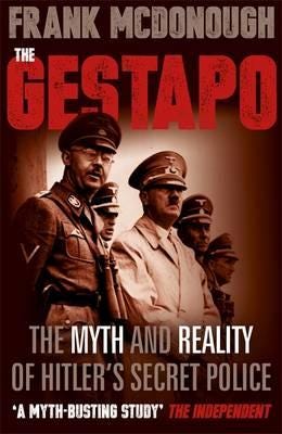 The Gestapo  The Myth and Reality of Hitler's Secret Police