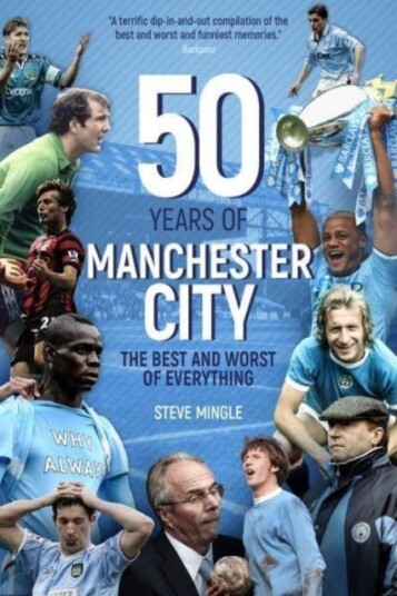 Fifty Years of Manchester City The Best and Worst of Everything Fifty Years of Manchester City The Best and Worst of Everything