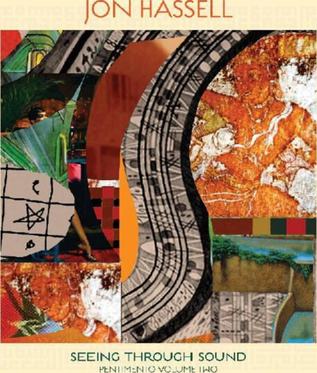 Jon Hassell Seeing Through Sound (Pentimento Volume Two) CD