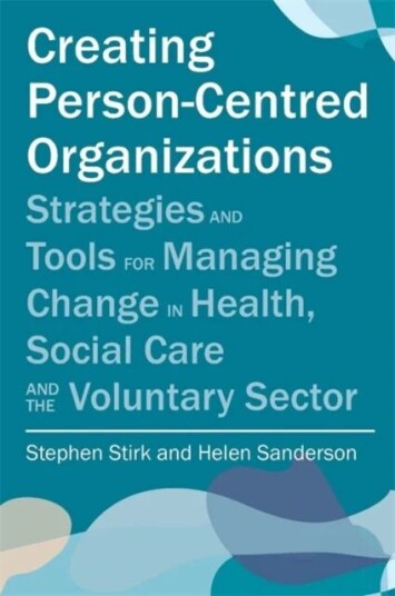Creating Person-Centred Organisations Av Stephen Stirk, Helen Sanderson