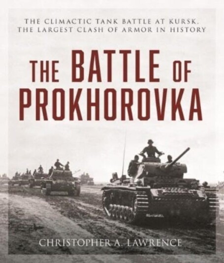 The Battle of Prokhorovka  The Tank Battle at Kursk, the Largest Clash of Armor in History