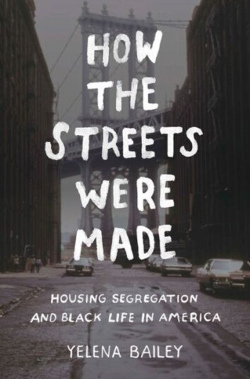 How the Streets Were Made Housing Segregation and Black Life in America How the Streets Were Made Housing Segregation and Black Life in America