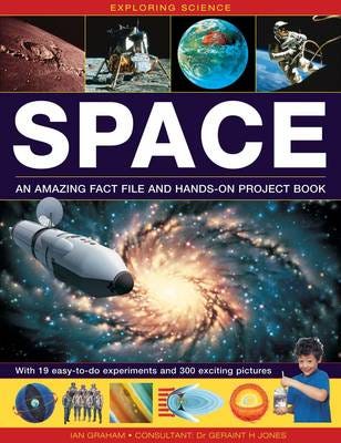 Exploring Science: Space An Amazing Fact File and Handson Project Book: with 19 Easytodo Experi Exploring Science: Space An Amazing Fact File and Handson Project Book: with 19 Easytodo Experi