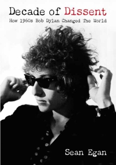 Decade Of Dissent How 1960s Bob Dylan Changed The World Decade Of Dissent How 1960s Bob Dylan Changed The World