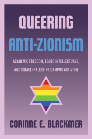 Queering AntiZionism Academic Freedom LGBTQ Intellectuals and Israel/Palestine Campus Activism