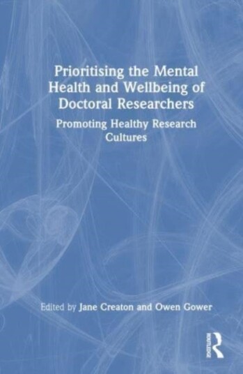 Prioritising the Mental Health and Wellbeing of Doctoral Researchers Prioritising the Mental Health and Wellbeing of Doctoral Researchers