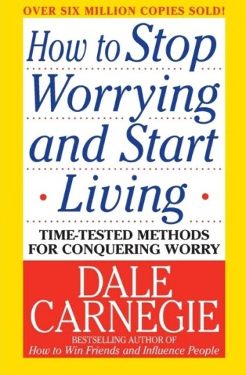 How To Stop Worrying And Start Living Av Dale Carnegie