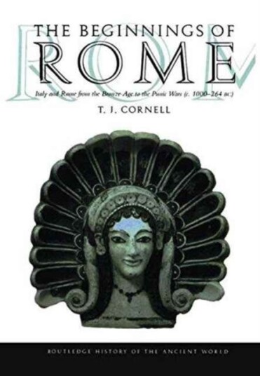 The Beginnings of Rome Italy and Rome from the Bronze Age to the Punic Wars c.1000–264 BC