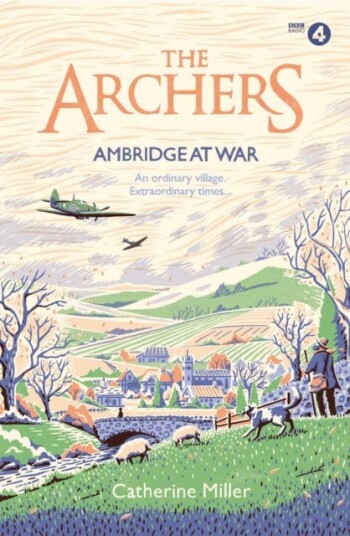 The Archers: Ambridge At War Av Catherine Miller