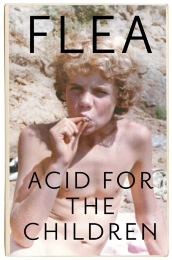 Acid For The Children - The Autobiography Of Flea, The Red Hot Chili Peppers Legend Av Flea Acid For The Children - The Autobiography Of Flea, The Red Hot Chili Peppers Legend Av Flea