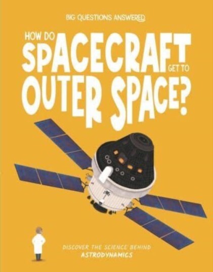How Do Spacecraft Get to Outer Space? Discover the science behind astrodynamics How Do Spacecraft Get to Outer Space? Discover the science behind astrodynamics