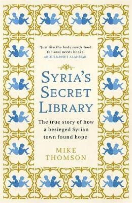 Syria's Secret Library  The true story of how a besieged Syrian town found hope