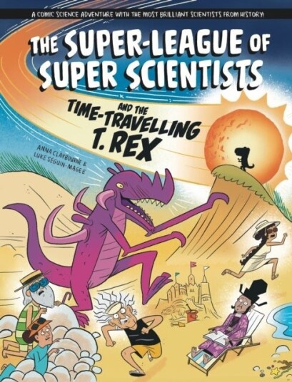 The Super League of Super Scientists and the Time Travelling T. Rex The Super League of Super Scientists and the Time Travelling T. Rex