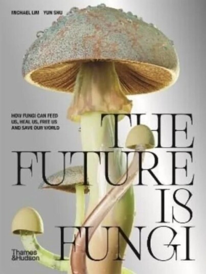 The Future Is Fungi Av Michael Lim, Yun Shu