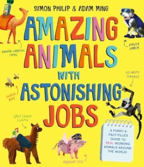 Amazing Animals with Astonishing Jobs Amazing Animals with Astonishing Jobs