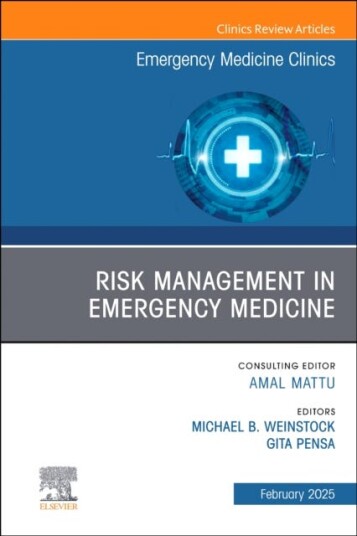Risk Management in Emergency Medicine, An Issue of Emergency Medicine Clinics of North America