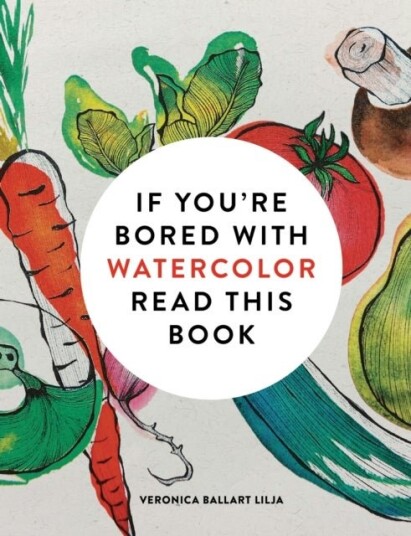 If You're Bored With WATERCOLOR Read This Book If You're Bored With WATERCOLOR Read This Book