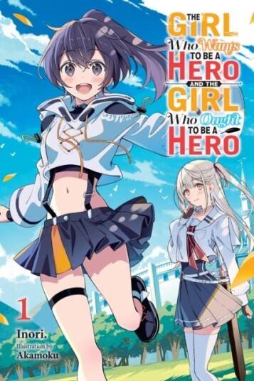 The Girl Who Wants to Be a Hero and the Girl Who Ought to Be a Hero Vol. 1 The Girl Who Wants to Be a Hero and the Girl Who Ought to Be a Hero Vol. 1
