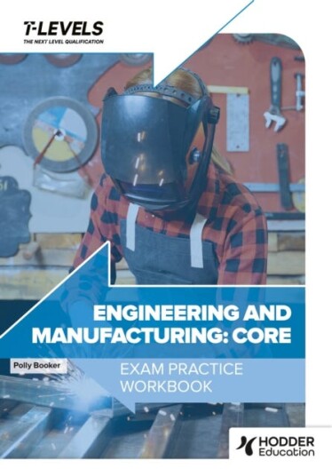 Engineering and Manufacturing T Level Exam Practice Workbook Engineering and Manufacturing T Level Exam Practice Workbook