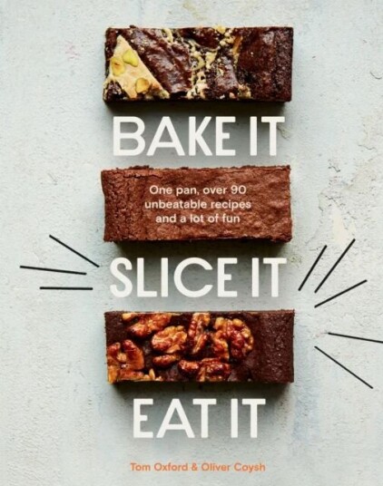 Bake It. Slice It. Eat It. Av The Exploding Bakery, Oliver Coysh, Tom Oxford