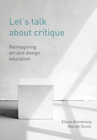 Let's Talk about Critique Reimagining Art and Design Education