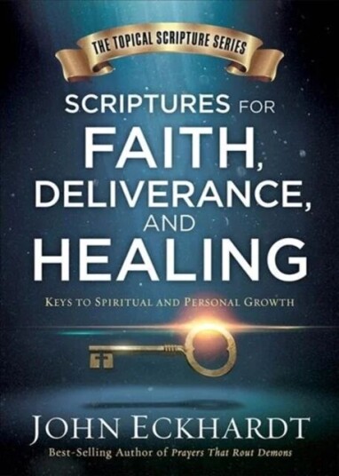 Scriptures For Faith, Deliverance, And Healing Av John Eckhardt Scriptures For Faith, Deliverance, And Healing Av John Eckhardt