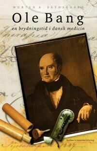 Skydsgaard Morten A. Ole Bang og en brydningstid i dansk medicin