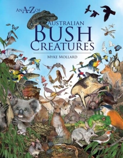 An AZ of Australian Bush Creatures An AZ of Australian Bush Creatures