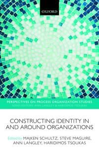 Schultz Majken Constructing Identity in and around Organizations
