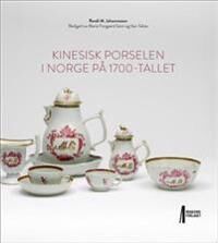 Kinesisk Porselen I Norge På 1700-Tallet Av Randi M. Johannessen Kinesisk Porselen I Norge På 1700-Tallet Av Randi M. Johannessen