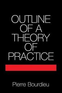 Outline Of A Theory Of Practice Av Pierre (Ecole Des Hautes Etudes En Sciences Sociales Paris) Bourdieu
