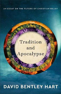 Tradition And Apocalypse ¿ An Essay On The Future Of Christian Belief Av David Bentley Hart Tradition And Apocalypse ¿ An Essay On The Future Of Christian Belief Av David Bentley Hart