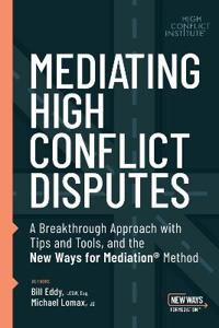 Mediating High Conflict Disputes Av Bill Eddy, Michael Lomax