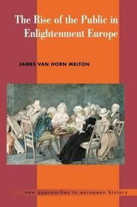 The Rise Of The Public In Enlightenment Europe Av James Van Horn (Emory University Atlanta) Melton